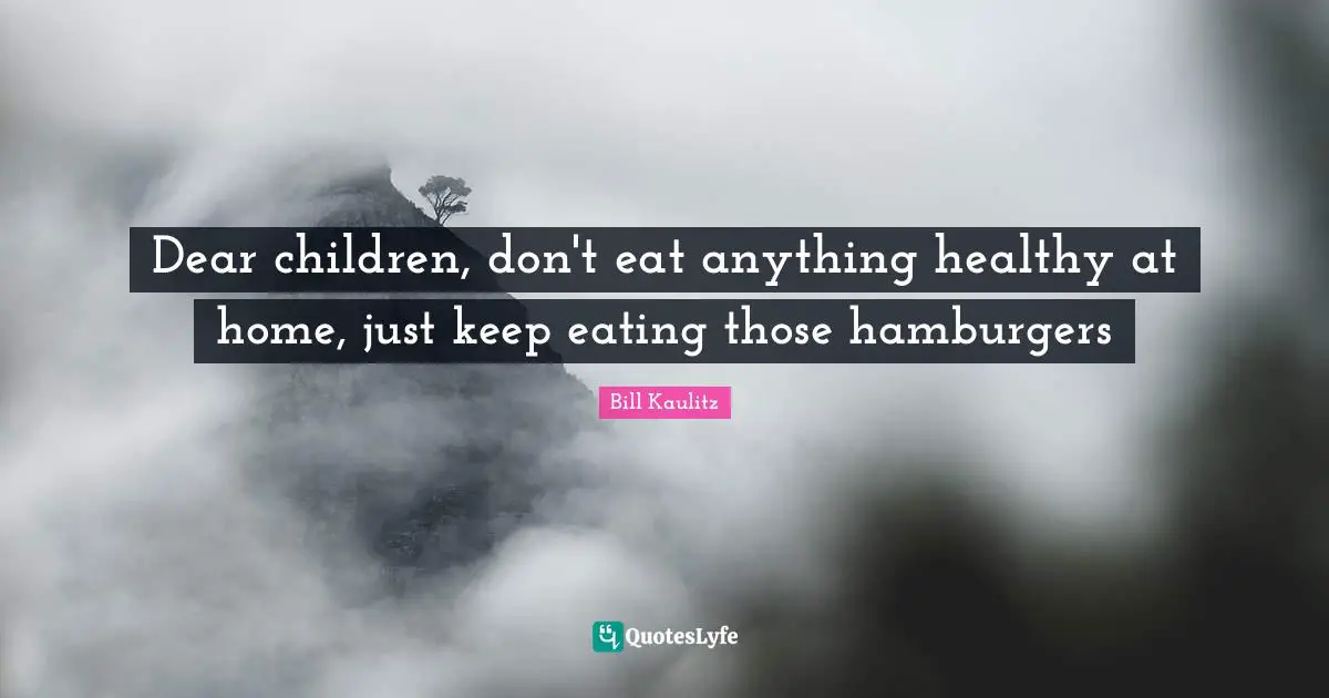 Bill Kaulitz Quotes: "Dear children, don't eat anything healthy at home, just keep eating those hamburgers"