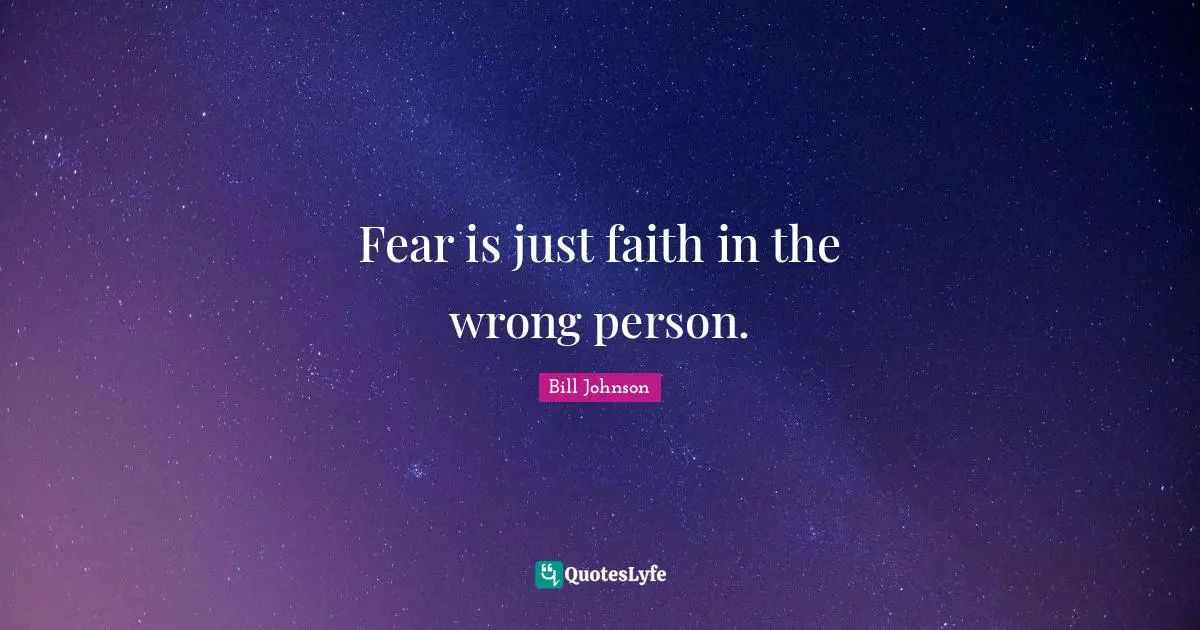 Wrong Person Quotes: "Fear is just faith in the wrong person."