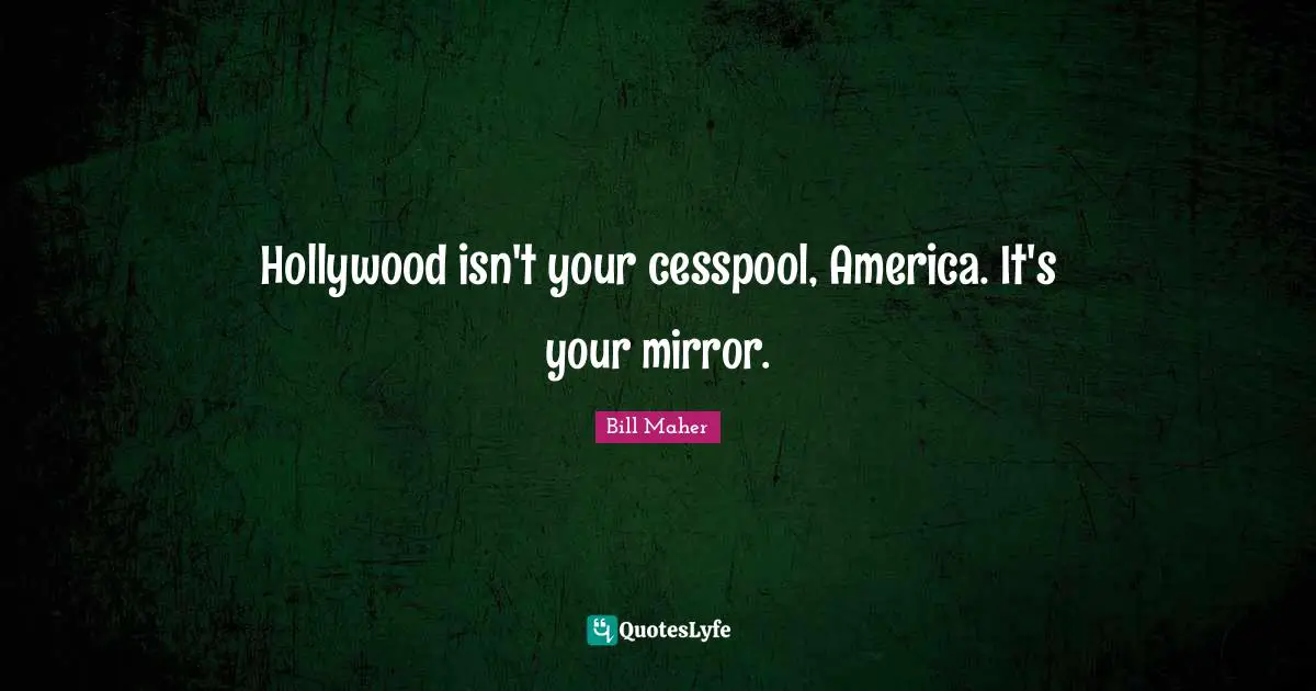 Hollywood isn't your cesspool, America. It's your mirror.