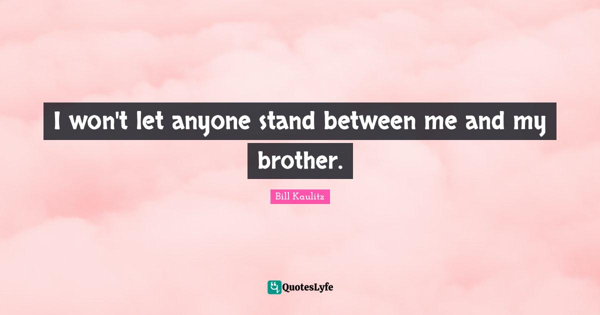 Bill Kaulitz Quotes: "I won't let anyone stand between me and my brother."