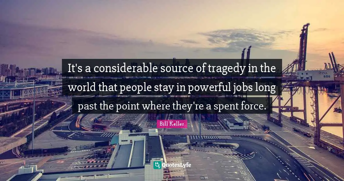 It's a considerable source of tragedy in the world that people stay in powerful jobs long past the point where they're a spent force.