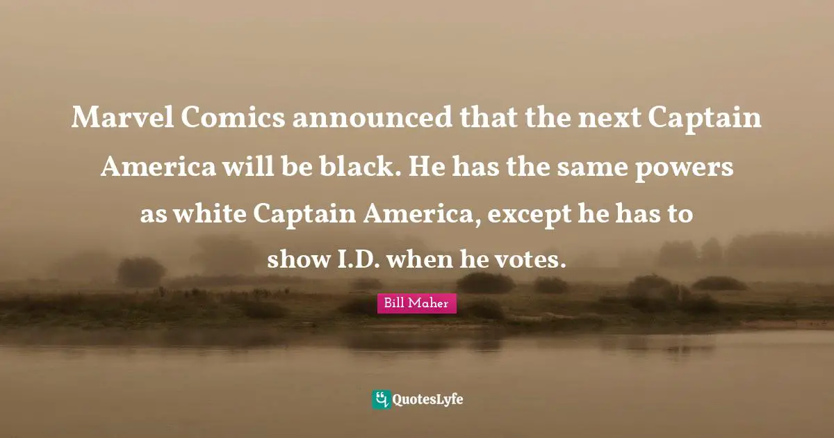 Marvel Comics announced that the next Captain America will be black. He has the same powers as white Captain America, except he has to show I.D. when he votes.
