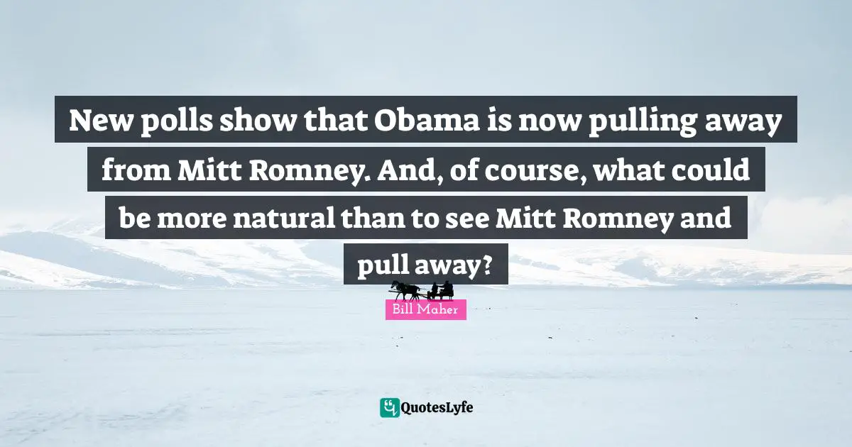 New polls show that Obama is now pulling away from Mitt Romney. And, of course, what could be more natural than to see Mitt Romney and pull away?