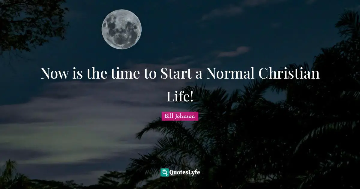 Now is the time to Start a Normal Christian Life!