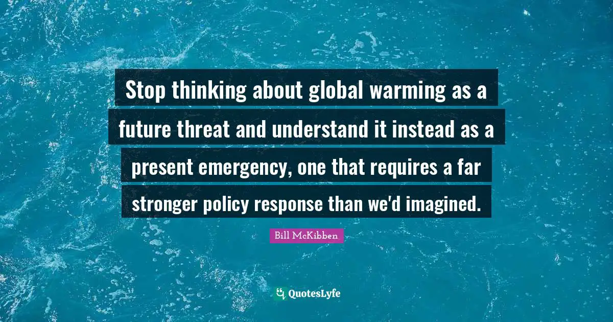 Stop thinking about global warming as a future threat and understand it instead as a present emergency, one that requires a far stronger policy response than we'd imagined.
