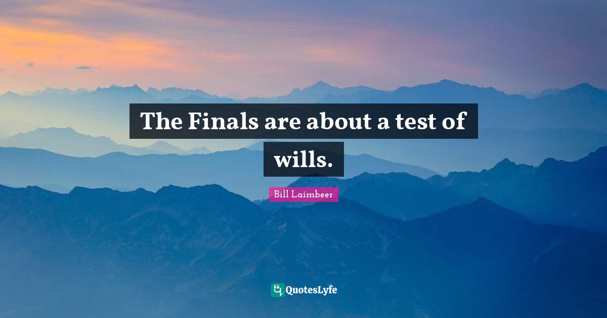 Bill Laimbeer Quotes: "The Finals are about a test of wills."