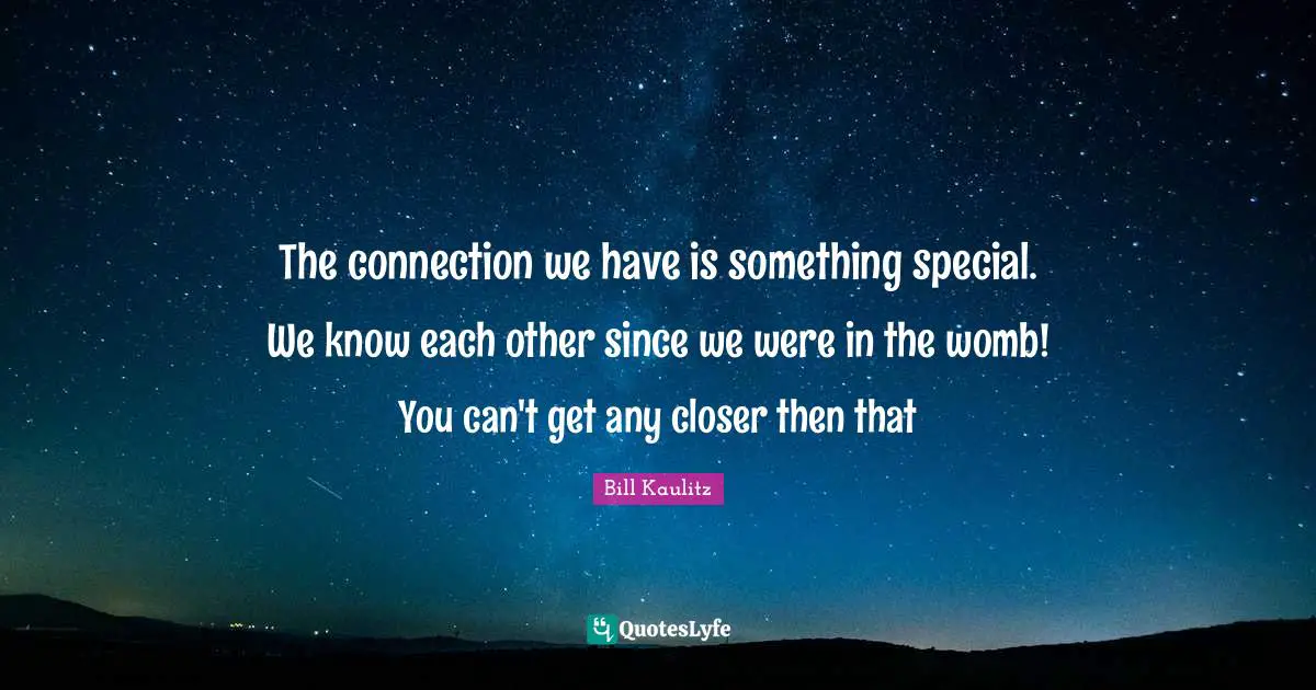 Bill Kaulitz Quotes: "The connection we have is something special. We know each other since we were in the womb! You can't get any closer then that"