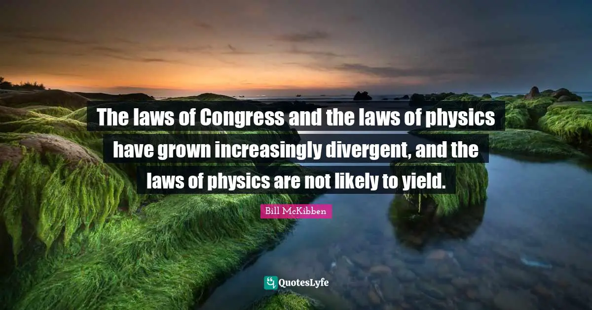 The laws of Congress and the laws of physics have grown increasingly divergent, and the laws of physics are not likely to yield.