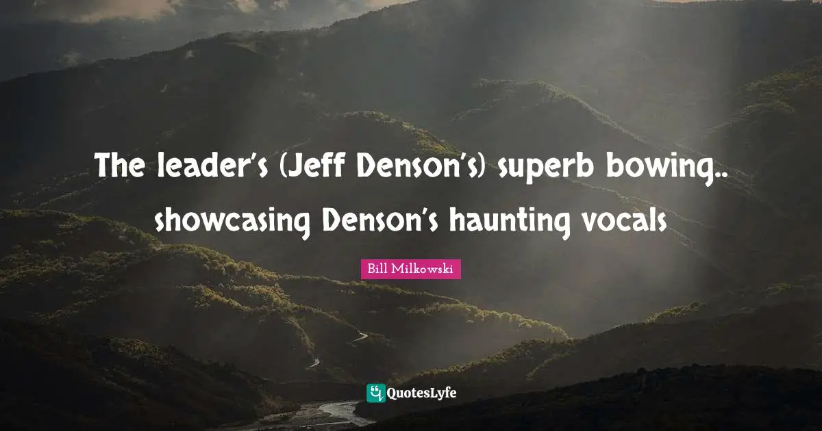 Superb Quotes: "The leader’s (Jeff Denson’s) superb bowing.. showcasing Denson’s haunting vocals"