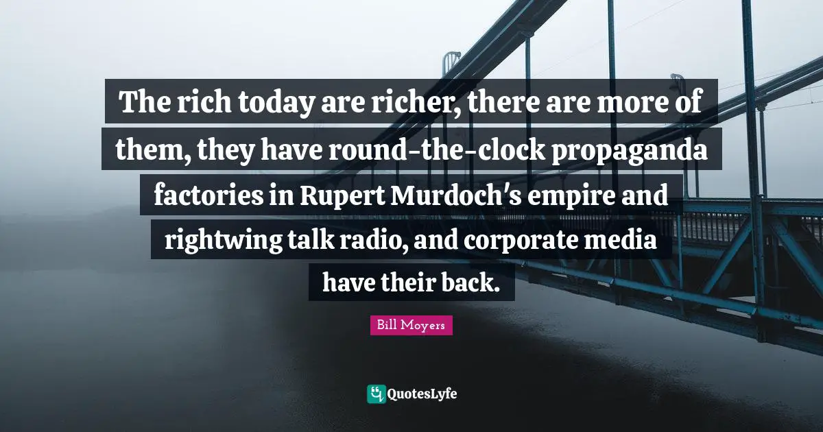 The rich today are richer, there are more of them, they have round-the-clock propaganda factories in Rupert Murdoch's empire and rightwing talk radio, and corporate media have their back.