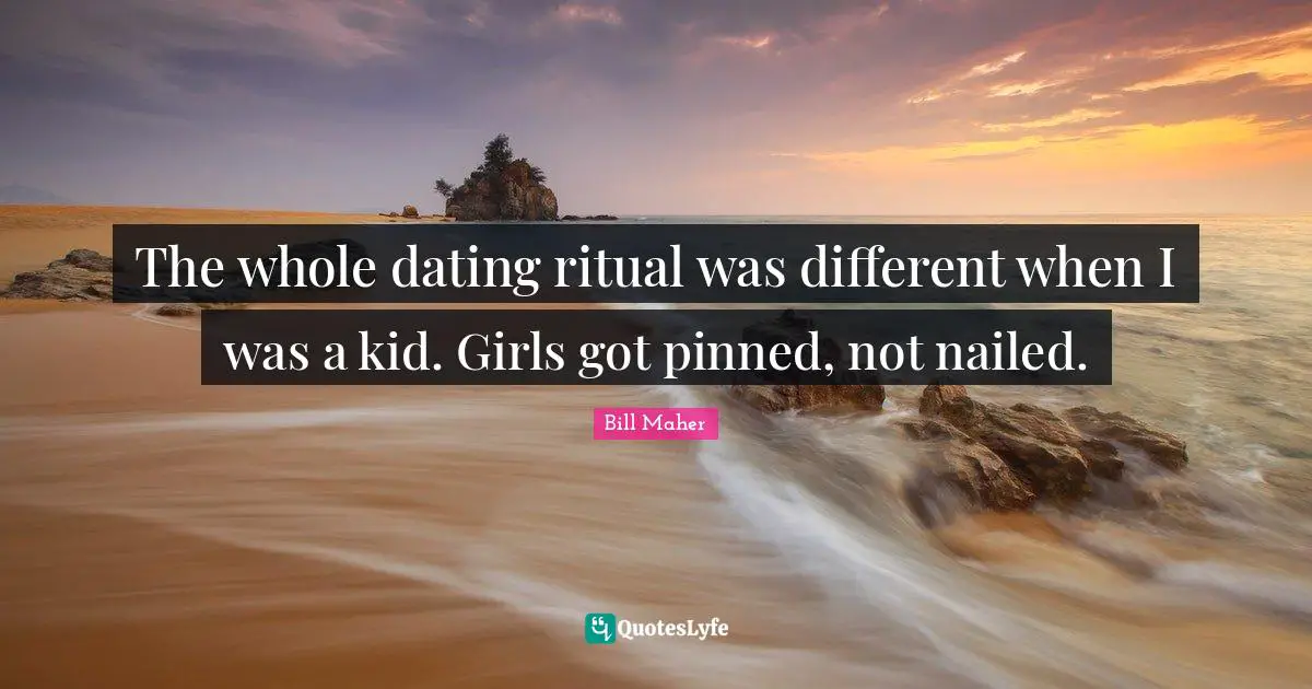 The whole dating ritual was different when I was a kid. Girls got pinned, not nailed.