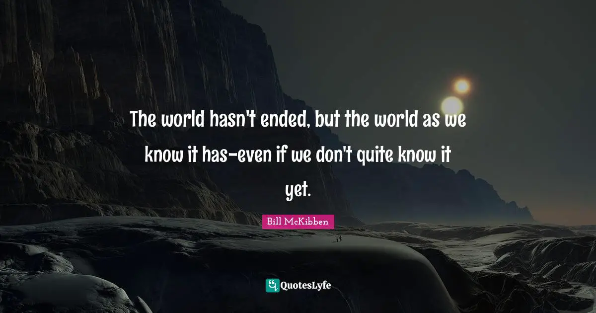 The world hasn't ended, but the world as we know it has-even if we don't quite know it yet.