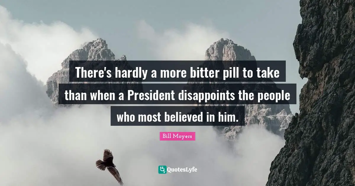 There's hardly a more bitter pill to take than when a President disappoints the people who most believed in him.