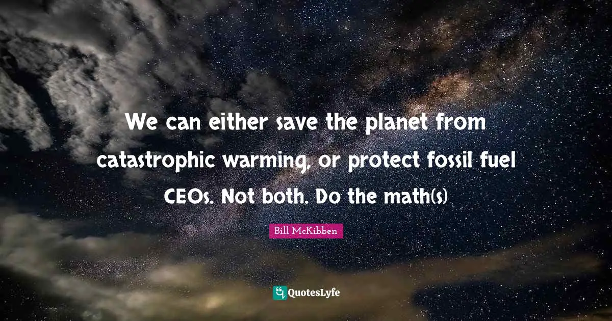 We can either save the planet from catastrophic warming, or protect fossil fuel CEOs. Not both. Do the math(s)