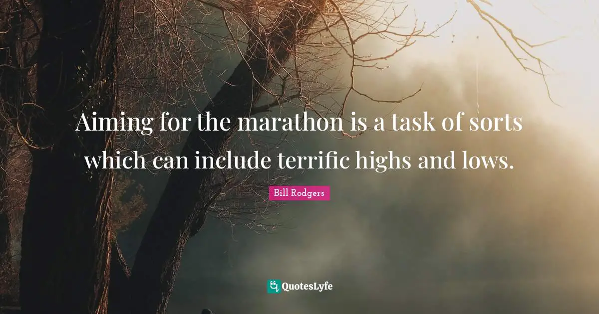 Aiming for the marathon is a task of sorts which can include terrific highs and lows.