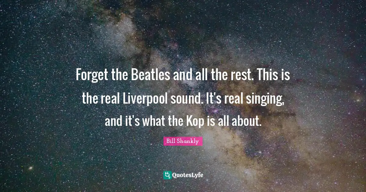 Forget the Beatles and all the rest. This is the real Liverpool sound. It's real singing, and it's what the Kop is all about.