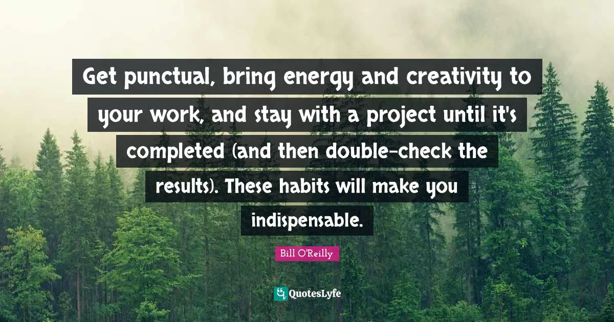 Get punctual, bring energy and creativity to your work, and stay with a project until it's completed (and then double-check the results). These habits will make you indispensable.