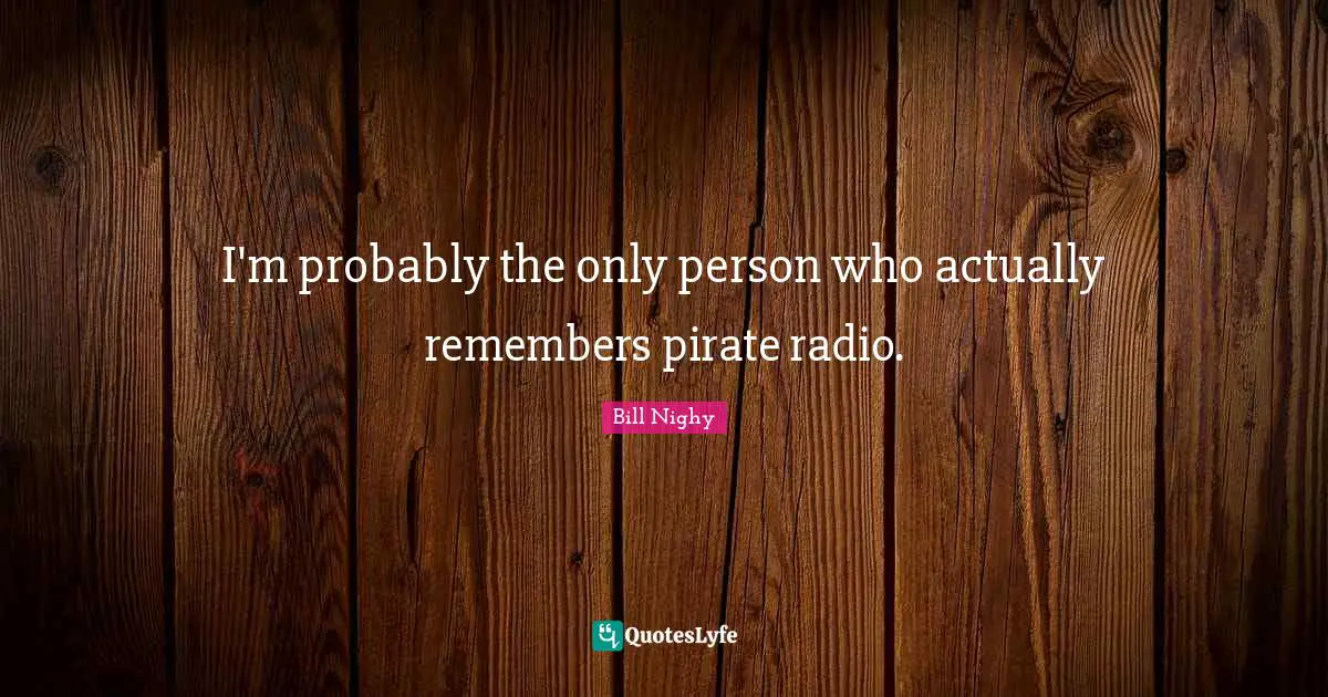 I'm probably the only person who actually remembers pirate radio.