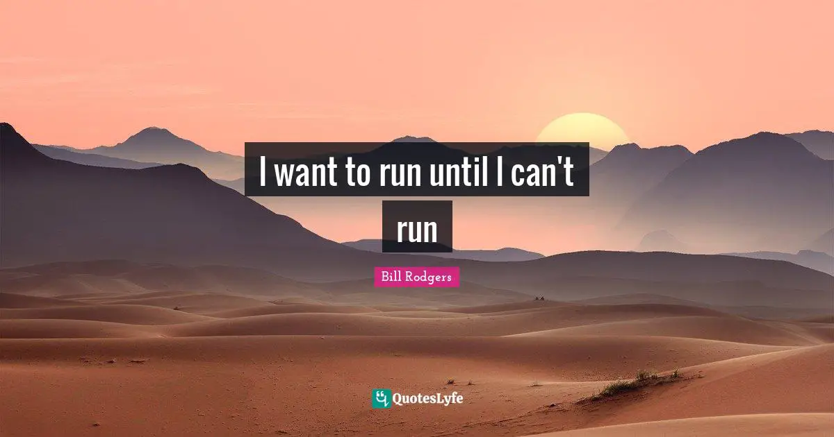 I want to run until I can't run