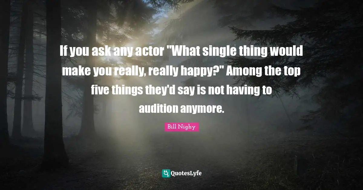 If you ask any actor "What single thing would make you really, really happy?" Among the top five things they'd say is not having to audition anymore.