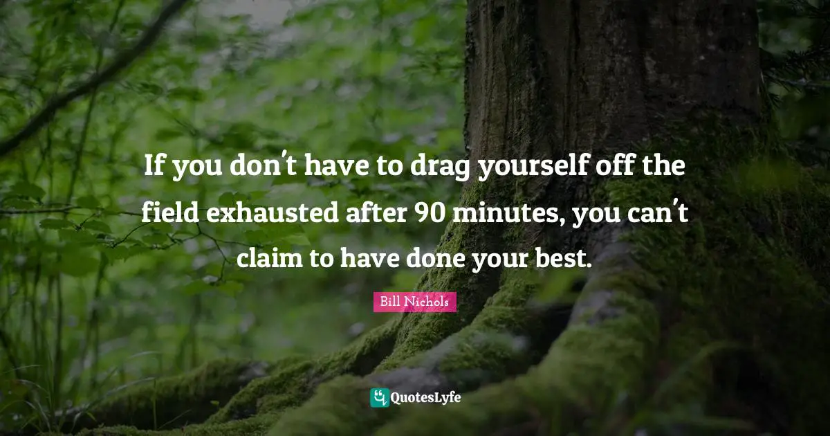 If you don't have to drag yourself off the field exhausted after 90 minutes, you can't claim to have done your best.
