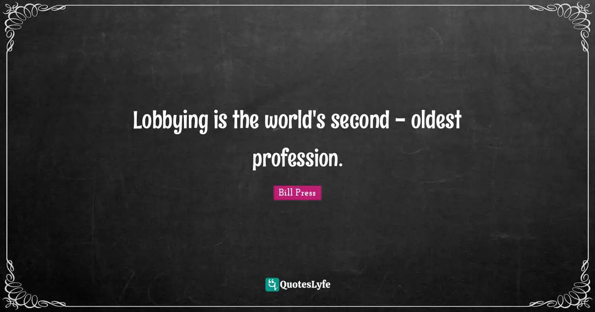 Superstitions Quotes: "Lobbying is the world's second - oldest profession."
