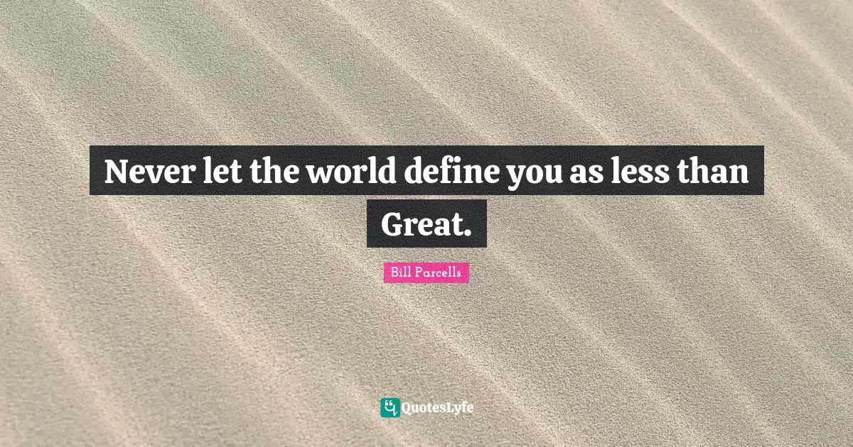 Define Quotes: "Never let the world define you as less than Great."