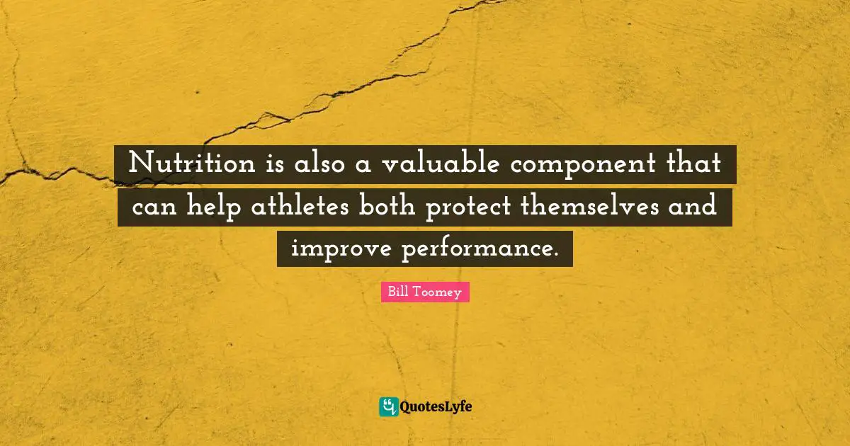 Bill Toomey Quotes: "Nutrition is also a valuable component that can help athletes both protect themselves and improve performance."