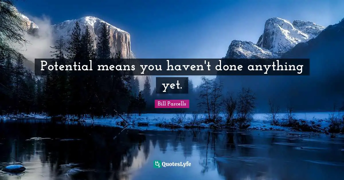 Havens Quotes: "Potential means you haven't done anything yet."