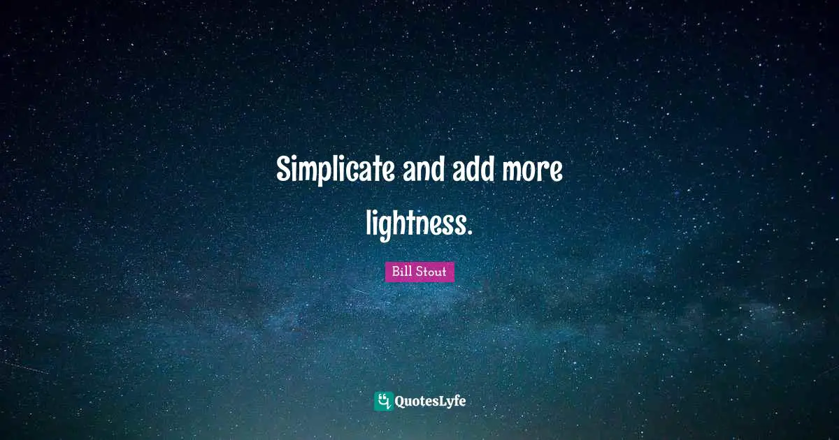 Simplicate and add more lightness.