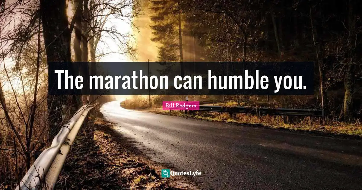 Boston Quotes: "The marathon can humble you."