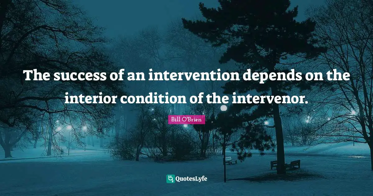 The success of an intervention depends on the interior condition of the intervenor.