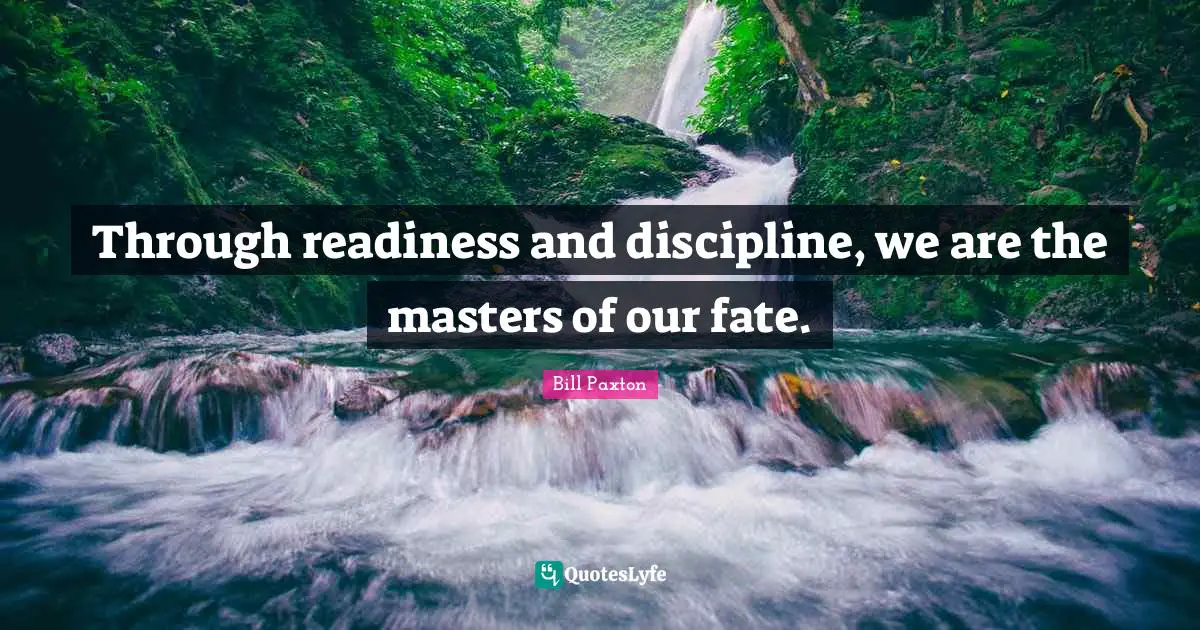 Masters Quotes: "Through readiness and discipline, we are the masters of our fate."