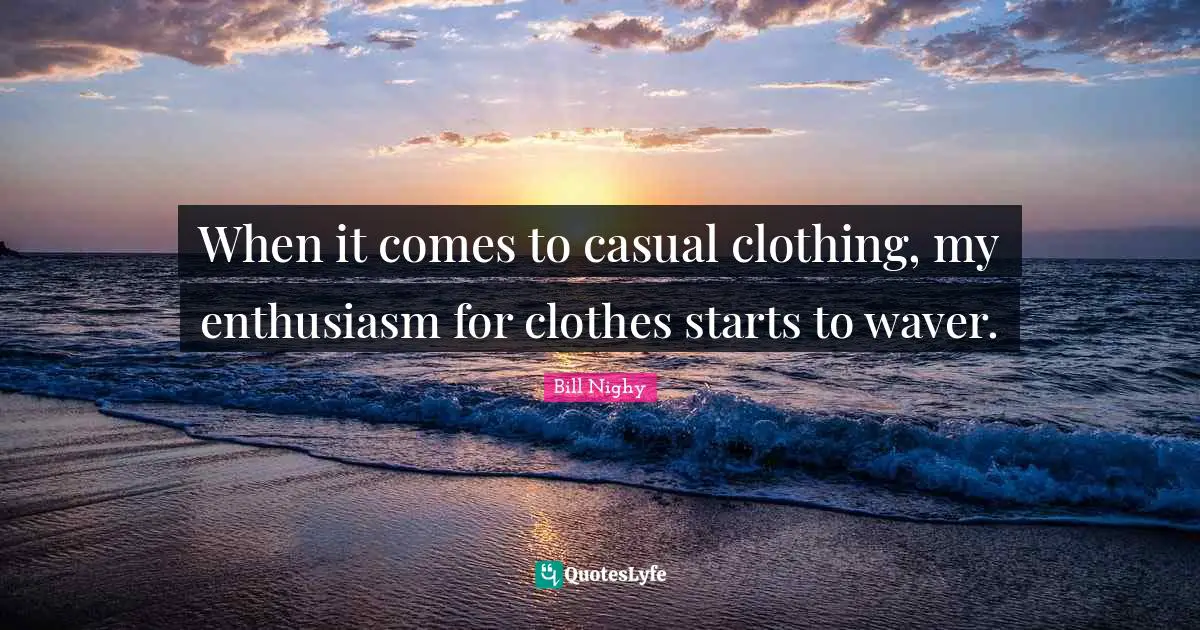 When it comes to casual clothing, my enthusiasm for clothes starts to waver.