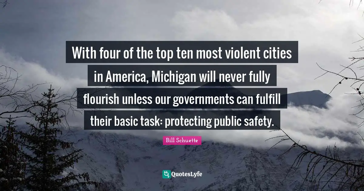 With four of the top ten most violent cities in America, Michigan will never fully flourish unless our governments can fulfill their basic task: protecting public safety.
