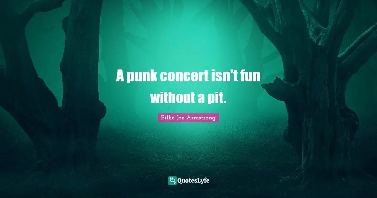 Pits Quotes: "A punk concert isn't fun without a pit."
