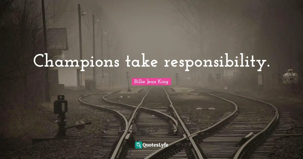 Taking Responsibility Quotes: "Champions take responsibility."
