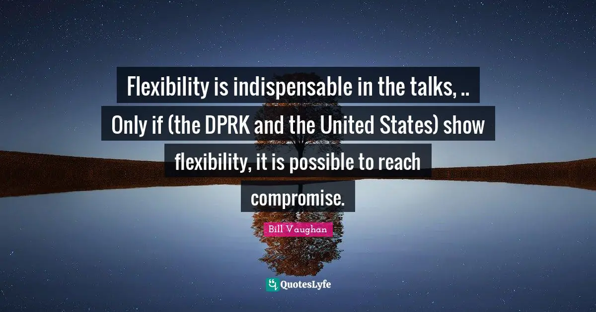 Flexibility is indispensable in the talks, .. Only if (the DPRK and the United States) show flexibility, it is possible to reach compromise.