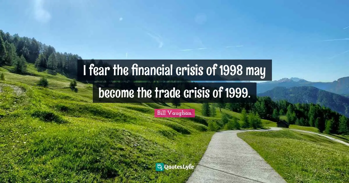 I fear the financial crisis of 1998 may become the trade crisis of 1999.