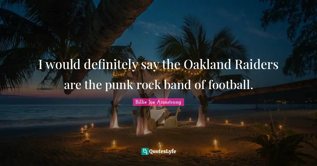 Band Quotes: "I would definitely say the Oakland Raiders are the punk rock band of football."