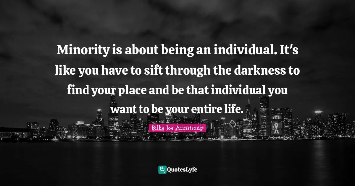 Minority is about being an individual. It's like you have to sift through the darkness to find your place and be that individual you want to be your entire life.