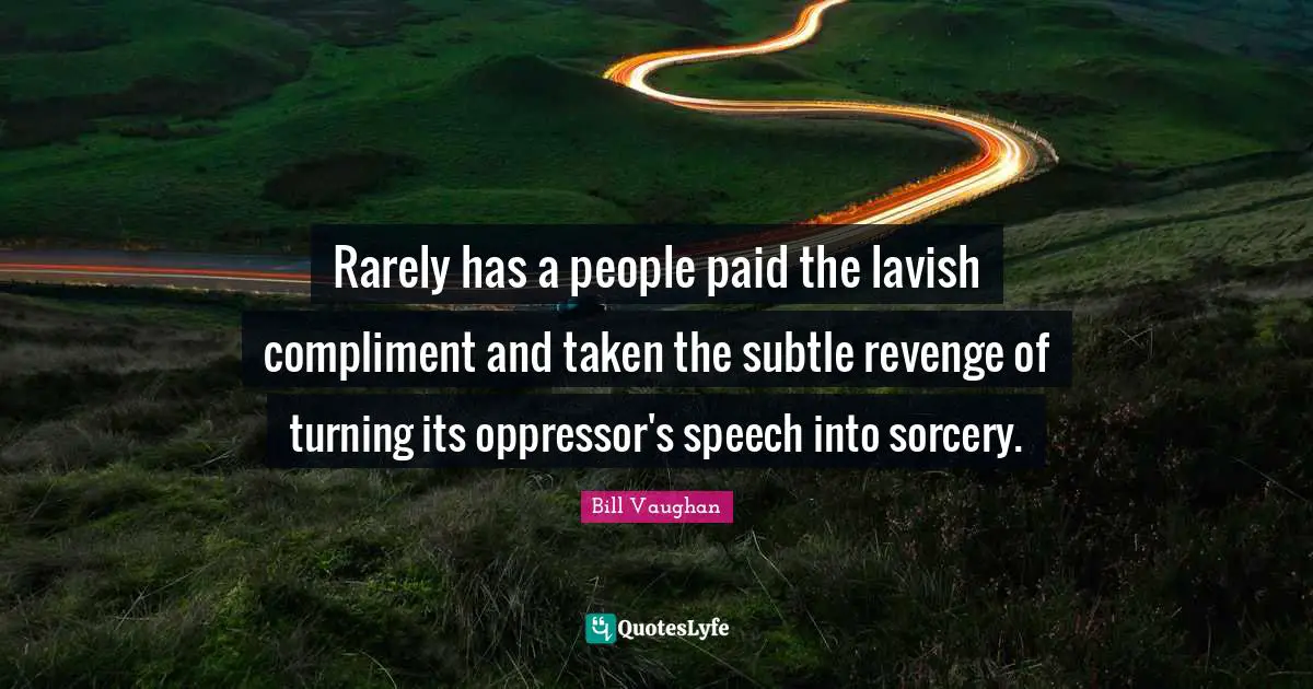Rarely has a people paid the lavish compliment and taken the subtle revenge of turning its oppressor's speech into sorcery.