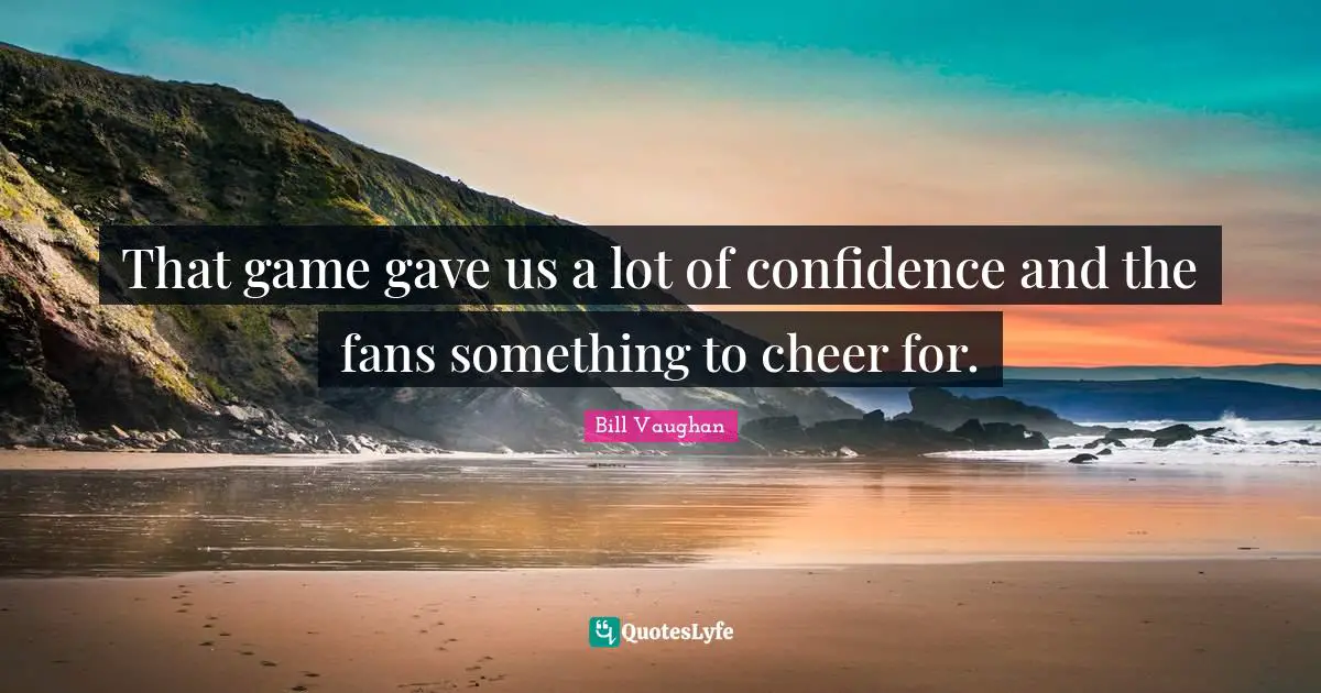 That game gave us a lot of confidence and the fans something to cheer for.