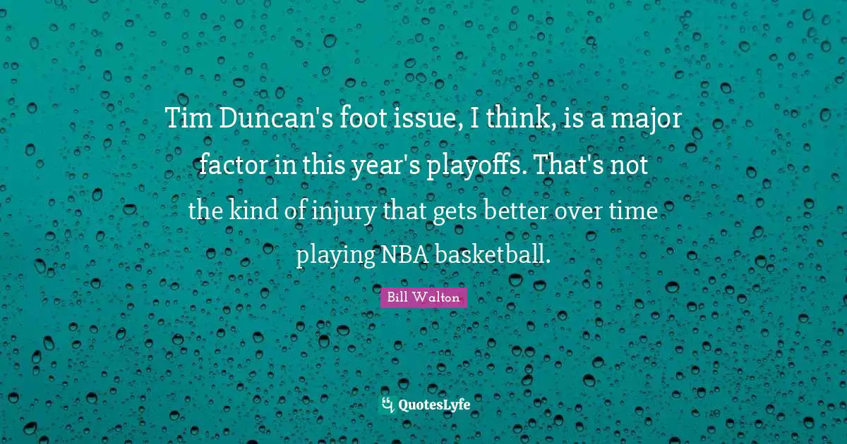 Tim Duncan's foot issue, I think, is a major factor in this year's playoffs. That's not the kind of injury that gets better over time playing NBA basketball.