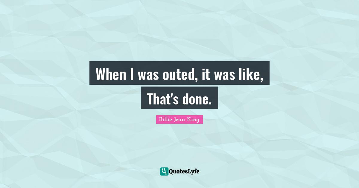 When I was outed, it was like, That's done.