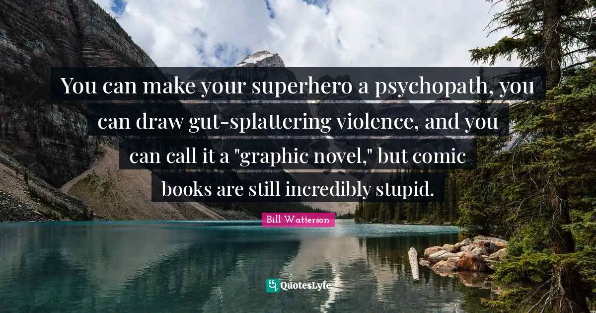 You can make your superhero a psychopath, you can draw gut-splattering violence, and you can call it a "graphic novel," but comic books are still incredibly stupid.