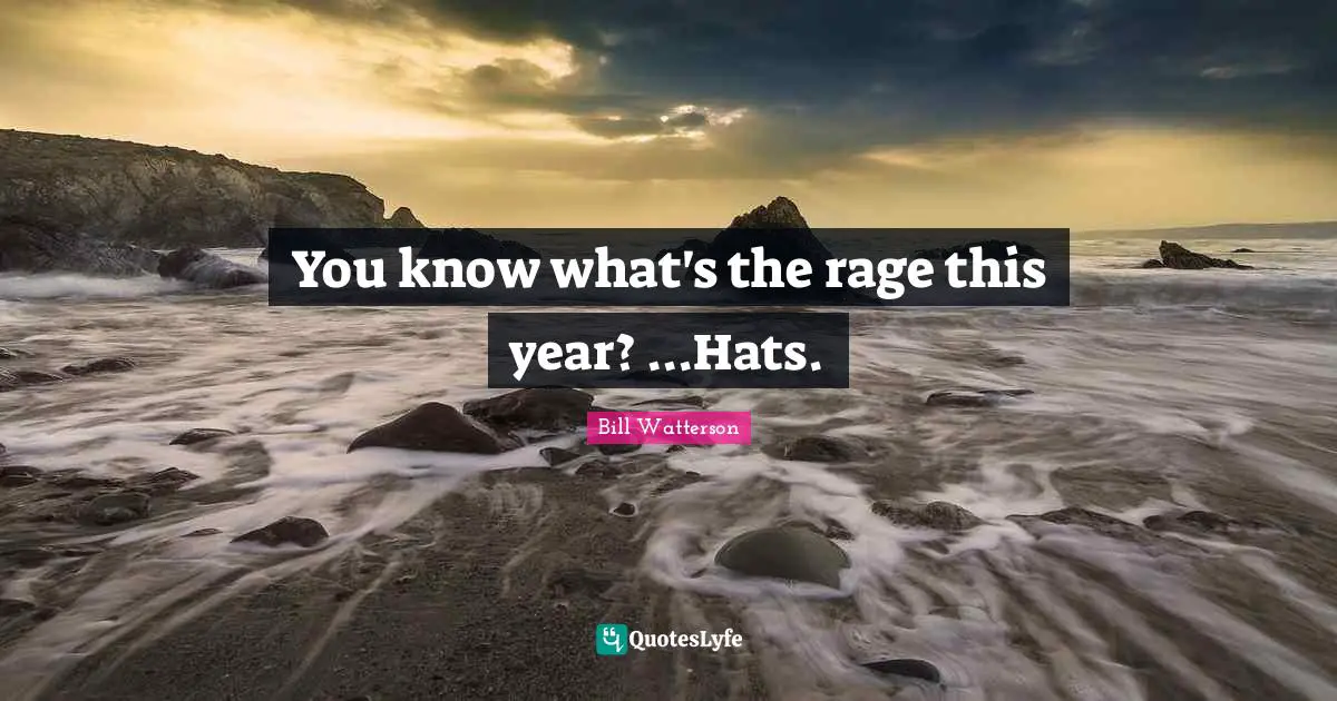 You know what's the rage this year? ...Hats.