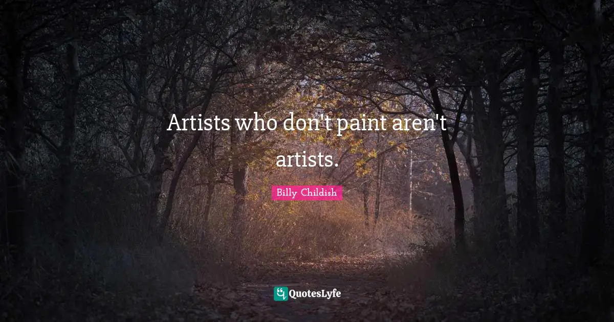 Artists who don't paint aren't artists.