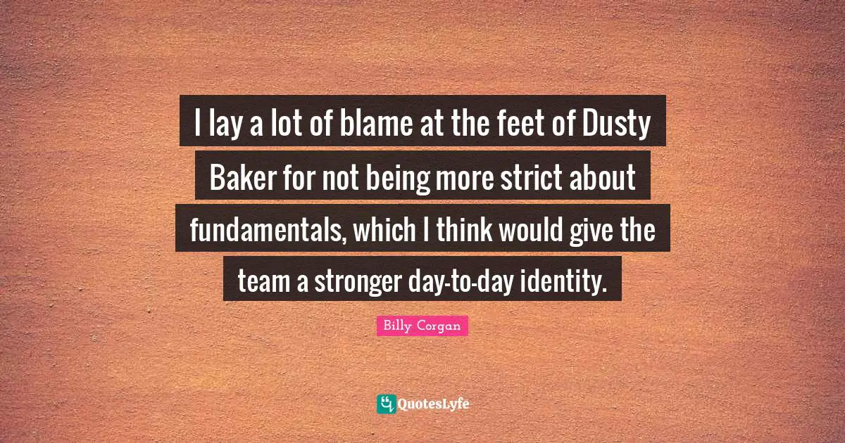 I lay a lot of blame at the feet of Dusty Baker for not being more strict about fundamentals, which I think would give the team a stronger day-to-day identity.
