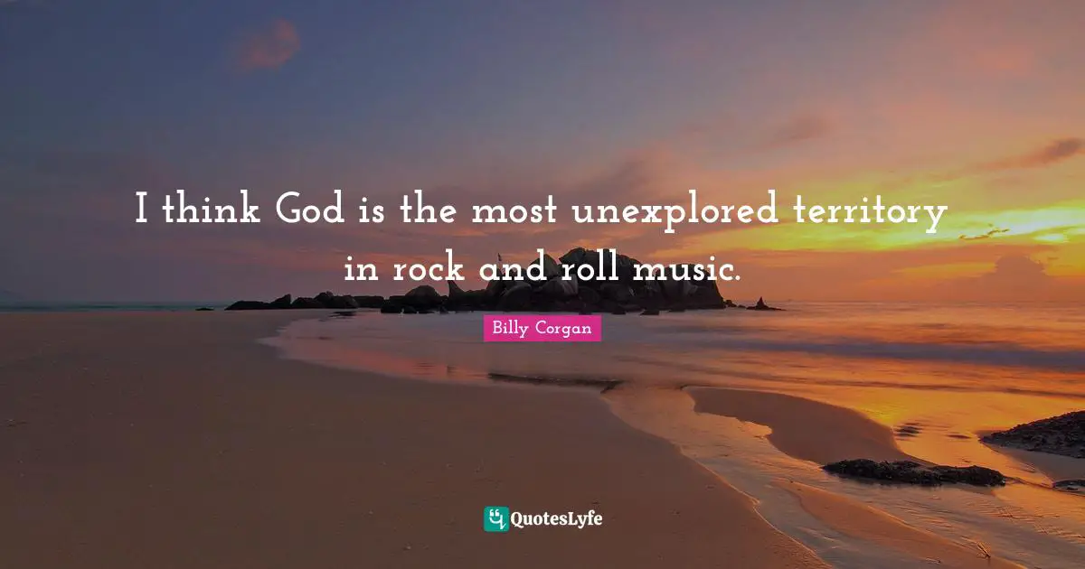 Unexplored Quotes: "I think God is the most unexplored territory in rock and roll music."